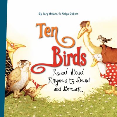 Ten birds : read aloud rhymes to bend and break /