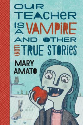 Our teacher is a vampire and other (not) true stories /