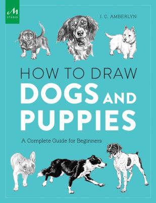 How to draw dogs and puppies : a complete guide for beginners /