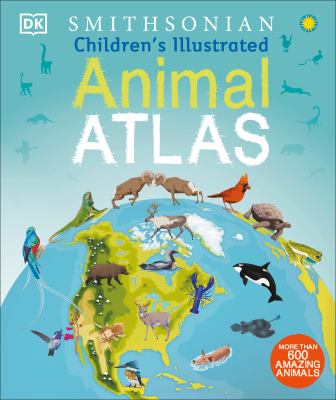 Smithsonian children's illustrated animal atlas /