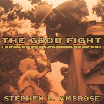 The good fight : how World War II was won /