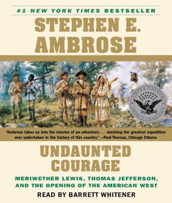 Undaunted courage : [compact disc, unabridged] : Meriwether Lewis, Thomas Jefferson, and the opening of the American West /