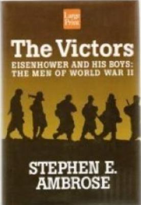 The victors : [large type] : Eisenhower and his boys : the men of World War II /