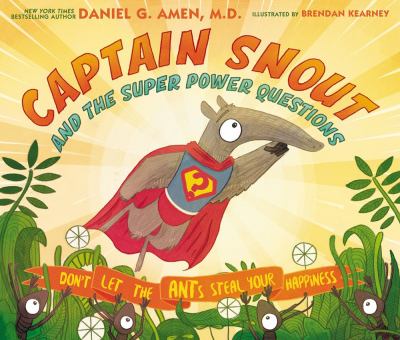 Captain Snout and the super power questions : don't let the ANTs steal your happiness /