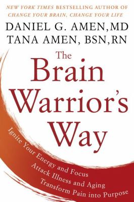 The brain warrior's way : ignite your energy and focus, attack illness and aging, transform pain into purpose /