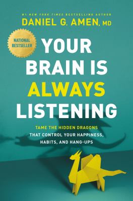Your brain is always listening : tame the hidden dragons that control your happiness, habits, and hang-ups /