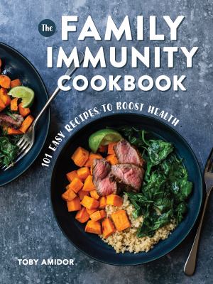 The family immunity cookbook : 101 easy recipes to boost health /
