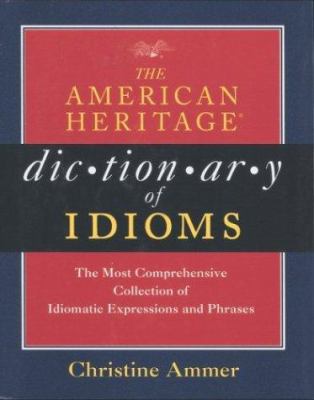 The American Heritage dictionary of idioms /