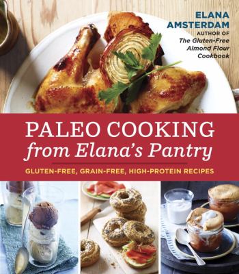 Paleo cooking from Elana's pantry : gluten-free, grain-free, dairy-free recipes /