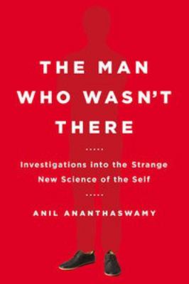 The man who wasn't there : investigations into the strange new science of the self /