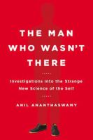 The man who wasn't there : investigations into the strange new science of the self /