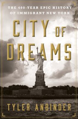 City of dreams : the 400-year epic history of immigrant New York /