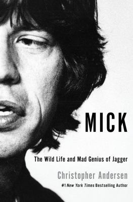 Mick : the wild life and mad genius of Jagger /