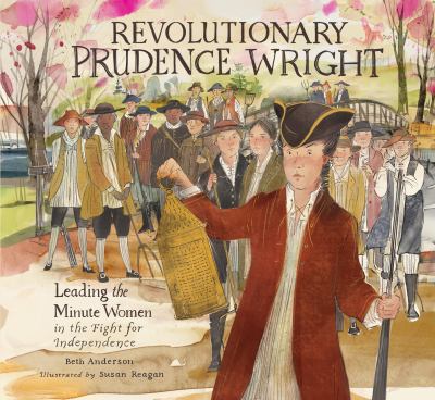 Revolutionary Prudence Wright : leading the minute women in the fight for independence /