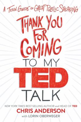 Thank you for coming to my TED talk : a teen guide to great public speaking /