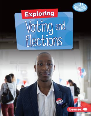 Exploring voting and elections /