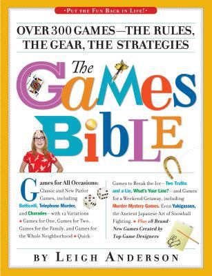 The games bible : over 300 games-- the rules, the gear, the strategies /
