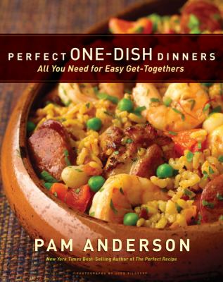 Perfect one-dish dinners : all you need for easy get-togethers /