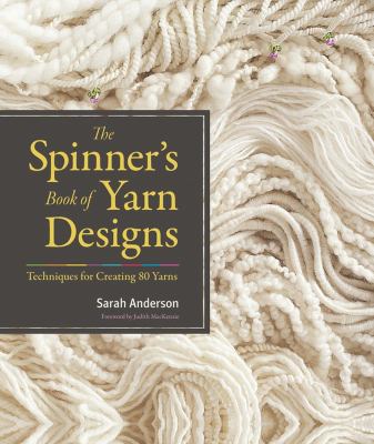 The spinner's book of yarn designs : techniques for creating 80 yarns /