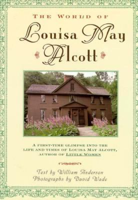 The world of Louisa May Alcott : a first-time glimpse into the life and times of Louisa May Alcott, author of "Little Women" /