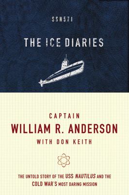The ice diaries : the untold story of the Cold War's most daring mission /
