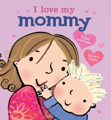 brd I love my mommy / [text by] Giles Andreae ; [illustrations by] Emma Dodd.