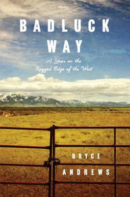 Badluck Way : a year on the ragged edge of the West /