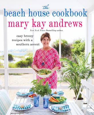 The beach house cookbook : easy breezy recipes with a Southern accent /