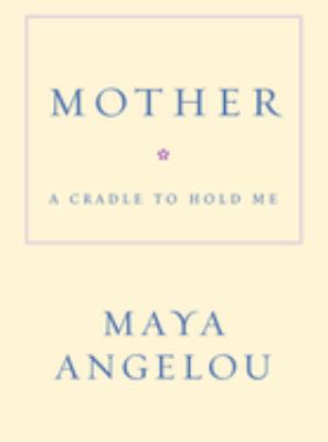 Mother : a cradle to hold me /
