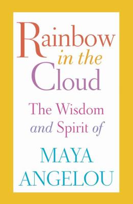 Rainbow in the cloud [large type] : the wisdom and spirit of Maya Angelou.
