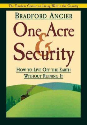 One acre & security : how to live off the earth without ruining it /