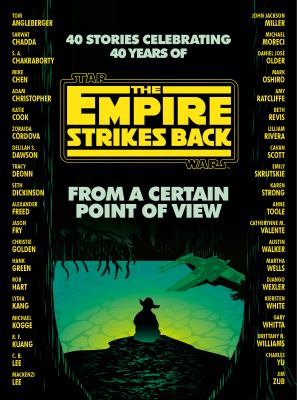 From a certain point of view : 40 stories celebrating 40 years of The empire strikes back /