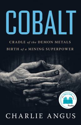 Cobalt : cradle of the demon metals, birth of a mining superpower /