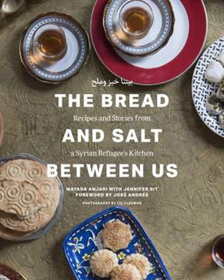 The bread and salt between us : recipes and stories from a Syrian refugees kitchen /
