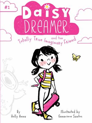 Daisy Dreamer and the totally true imaginary friend /
