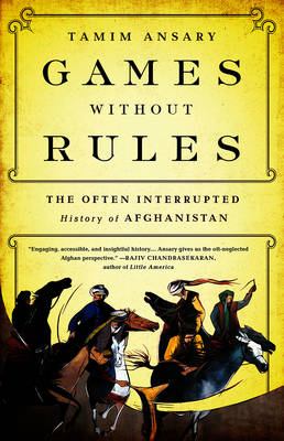 Games without rules : the often interrupted history of Afghanistan /