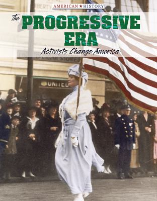 The Progressive Era : activists change America /