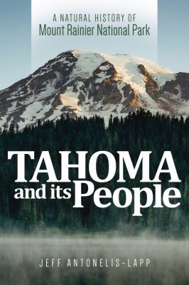 Tahoma and its people : a natural history of Mount Rainier National Park /