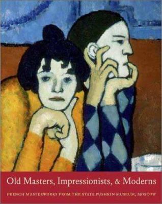 Old masters, impressionists, and moderns : French masterworks from the State Pushkin Museum, Moscow /