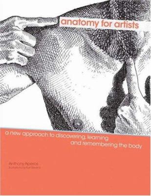Anatomy for artists : a new approach to discovering, learning and remembering the body /