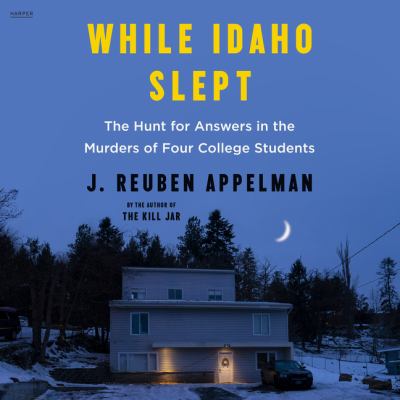 While idaho slept [eaudiobook] : The hunt for answers in the murders of four college students.