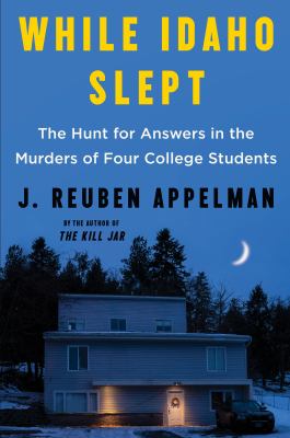 While idaho slept [ebook] : The hunt for answers in the murders of four college students.