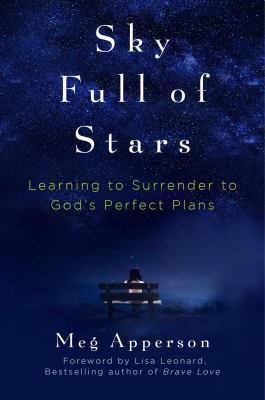 Sky full of stars : learning to surrender to God's perfect plans /