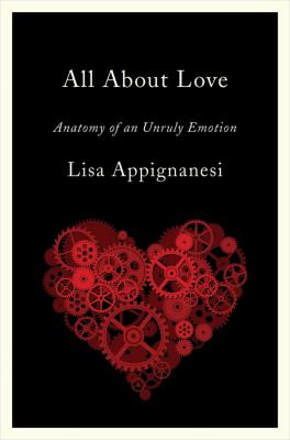 All about love : anatomy of an unruly emotion /