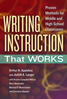 Writing instruction that works : proven methods for middle and high school classrooms /