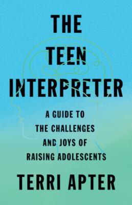 The teen interpreter : a guide to the challenges and joys of raising adolescents /
