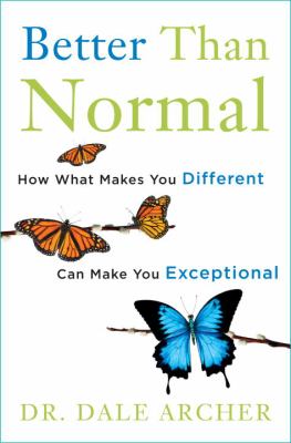 Better than normal : how what makes you different makes you exceptional /