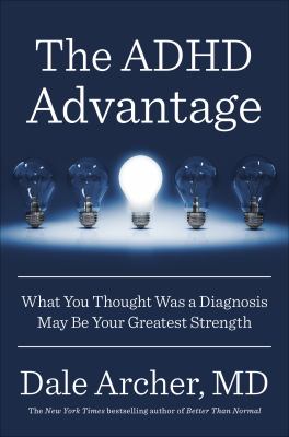 The ADHD advantage : what you thought was a diagnosis may be your greatest strength /