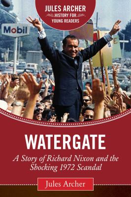 Watergate : a story of Richard Nixon and the shocking 1972 scandal /