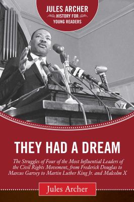 They had a dream : the struggles of four of the most influential leaders of the Civil Rights Movement, from Frederick Douglass to Marcus Garvey to Martin Luther King, Jr. and Malcolm X /